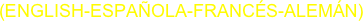 (ENGLISH-ESPAÑOLA-FRANCÉS-ALEMÁN)
