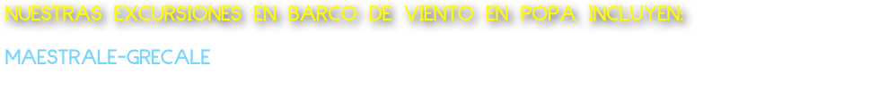 NUESTRAS EXCURSIONES EN BARCO DE VIENTO EN POPA INCLUYEN:
  
MAESTRALE-GRECALE
Lancha tipo barco: Salida desde Marechiaro Excursión Costa di Posillipo desde 1 hora 150 Euro Ofrecemos agua y café oaperitivo a bordo del barco para 2 personas hasta un máximo de 8 personas.