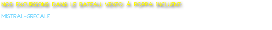 NOS EXCURSIONS DANS LE BATEAU VENTO À POPPA INCLUENT:
  
MISTRAL-GRECALE
Bateau de lancement: Départ de Marechiaro Posillipo Coast excursion à partir de 1 heures 120 Euro Nous offrons de l'eau et du café ouapéritif à bord du bateau pour 2 personnes jusqu'à 8 personnes.     