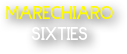 MARECHIARO 
SIXTIES
