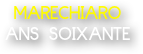 MARECHIARO 
ANS SOIXANTE

