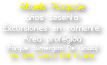 Abuelo Pasquale
años sesenta
Excursiones en corriente. 
Area protegida
(Parque Sumergido De Gaiola)
En Foto Cueva Del Trueno