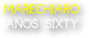 MARECHIARO 
AÑOS SIXTY
